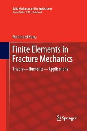 Seller image for Finite Elements in Fracture Mechanics: Theory - Numerics - Applications (Solid Mechanics and Its Applications) by Kuna, Meinhard [Paperback ] for sale by booksXpress