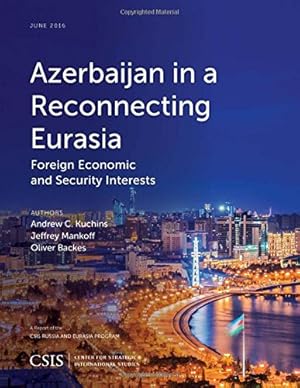 Immagine del venditore per Azerbaijan in a Reconnecting Eurasia: Foreign Economic and Security Interests (CSIS Reports) by Kuchins, Andrew C., Backes, Oliver, Mankoff, Jeffrey [Paperback ] venduto da booksXpress