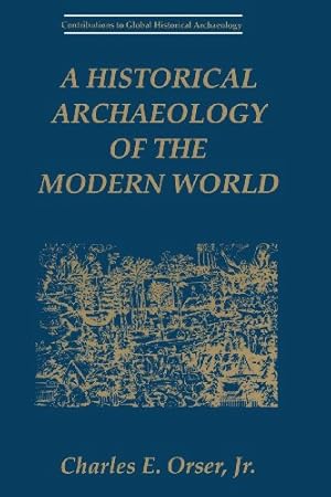 Imagen del vendedor de A Historical Archaeology of the Modern World (Contributions To Global Historical Archaeology) by Orser Jr., Charles E. [Paperback ] a la venta por booksXpress