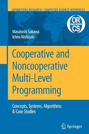 Bild des Verkufers fr Cooperative and Noncooperative Multi-Level Programming: Concepts, Systems, Algorithms & Case Studies (Operations Research/Computer Science Interfaces Series) by Sakawa, Masatoshi [Paperback ] zum Verkauf von booksXpress