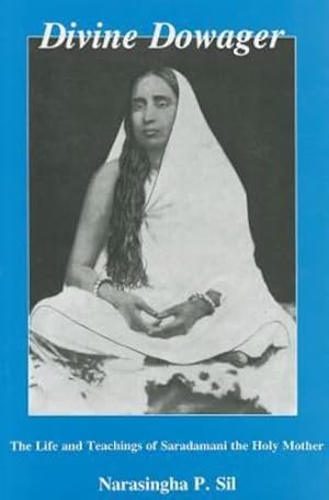 Image du vendeur pour Divine Dowager: The Life and Teachings of Saradamani, the Holy Mother by Sil, Narasingha [Hardcover ] mis en vente par booksXpress