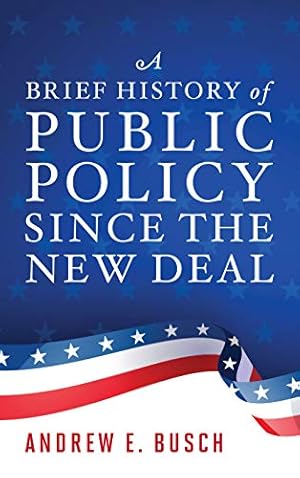 Image du vendeur pour A Brief History of Public Policy since the New Deal by Busch, Andrew E. [Paperback ] mis en vente par booksXpress