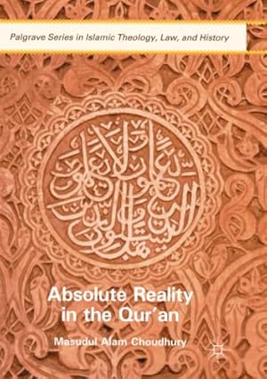 Imagen del vendedor de Absolute Reality in the Qur'an (Palgrave Series in Islamic Theology, Law, and History) by Choudhury, Masudul Alam [Paperback ] a la venta por booksXpress