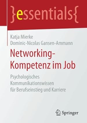 Bild des Verkufers fr Networking-Kompetenz im Job: Psychologisches Kommunikationswissen für Berufseinstieg und Karriere (essentials) (German Edition) by Mierke, Katja, Gansen-Ammann, Dominic-Nicolas [Paperback ] zum Verkauf von booksXpress