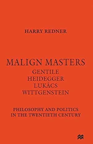 Immagine del venditore per Malign Masters Gentile Heidegger Luk ¡cs Wittgenstein: Philosophy and Politics in the Twentieth Century by Redner, Harry [Paperback ] venduto da booksXpress