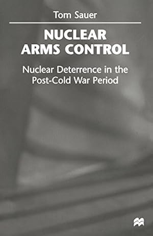 Seller image for Nuclear Arms Control: Nuclear Deterrence in the Post-Cold War Period by Sauer, Tom [Paperback ] for sale by booksXpress