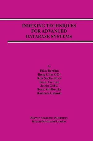 Seller image for Indexing Techniques for Advanced Database Systems (Advances in Database Systems (8)) by Bertino, Elisa, Ooi, Beng Chin, Sacks-Davis, Ron, Tan, Kian-Lee, Zobel, Justin, Shidlovsky, Boris, Andronico, Daniele [Hardcover ] for sale by booksXpress