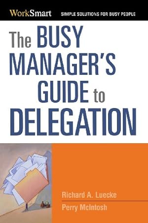 Seller image for The Busy Manager's Guide to Delegation (Worksmart Series) by Luecke, Richard, McIntosh, Perry [Paperback ] for sale by booksXpress