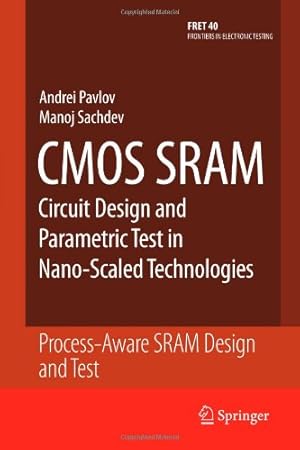 Seller image for CMOS SRAM Circuit Design and Parametric Test in Nano-Scaled Technologies: Process-Aware SRAM Design and Test (Frontiers in Electronic Testing) by Pavlov, Andrei [Paperback ] for sale by booksXpress