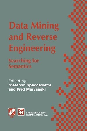 Image du vendeur pour Data Mining and Reverse Engineering: Searching for semantics. IFIP TC2 WG2.6 IFIP Seventh Conference on Database Semantics (DS-7) 7â"10 October 1997, . in Information and Communication Technology) [Paperback ] mis en vente par booksXpress