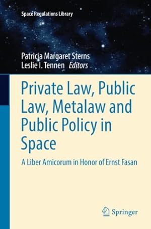 Seller image for Private Law, Public Law, Metalaw and Public Policy in Space: A Liber Amicorum in Honor of Ernst Fasan (Space Regulations Library) [Paperback ] for sale by booksXpress