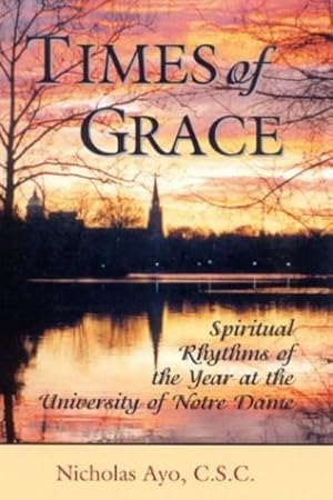 Bild des Verkufers fr Times of Grace: Spiritual Rhythms of the Year at the University of Notre Dame by Ayo C.S.C., Nicholas [Hardcover ] zum Verkauf von booksXpress