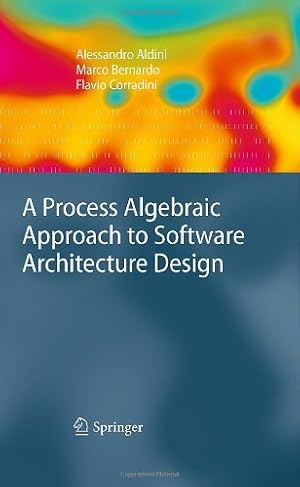 Seller image for A Process Algebraic Approach to Software Architecture Design by Aldini, Alessandro, Bernardo, Marco, Corradini, Flavio [Hardcover ] for sale by booksXpress