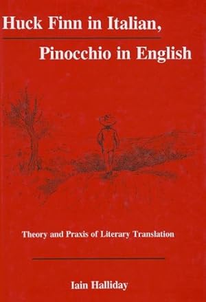 Immagine del venditore per Huck Finn in Italian, Pinocchio in English: Theory and Praxis of Literary Translation (The Fairleigh Dickinson University Press Series in Italian Studies) by Halliday, Iain [Hardcover ] venduto da booksXpress