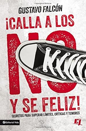 Imagen del vendedor de Calla los NO y sé feliz: Secretos para superar límites, críticas y temores. (Especialidades Juveniles) (Spanish Edition) by Falcón, Gustavo [Paperback ] a la venta por booksXpress