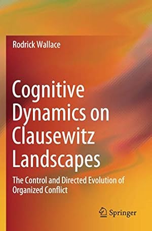 Seller image for Cognitive Dynamics on Clausewitz Landscapes: The Control and Directed Evolution of Organized Conflict by Wallace, Rodrick [Paperback ] for sale by booksXpress
