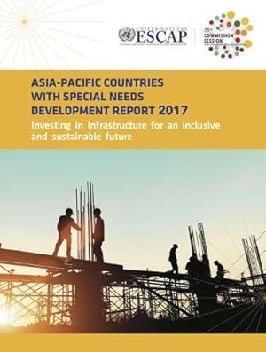Seller image for Asia-Pacific Countries with Special Needs Development Report 2017: Investing in Infrastructure for an Inclusive and Sustainable Future [Paperback ] for sale by booksXpress