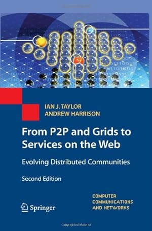 Seller image for From P2P and Grids to Services on the Web: Evolving Distributed Communities (Computer Communications and Networks) by Taylor, Ian J., Harrison, Andrew [Hardcover ] for sale by booksXpress
