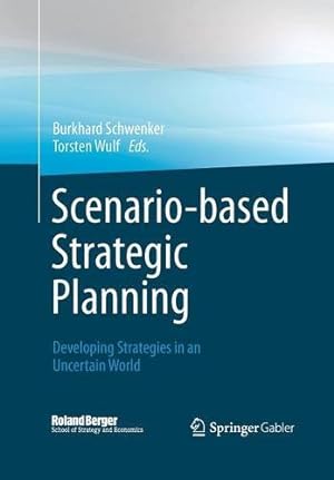 Seller image for Scenario-based Strategic Planning: Developing Strategies in an Uncertain World (Roland Berger School of Strategy and Economics) [Paperback ] for sale by booksXpress