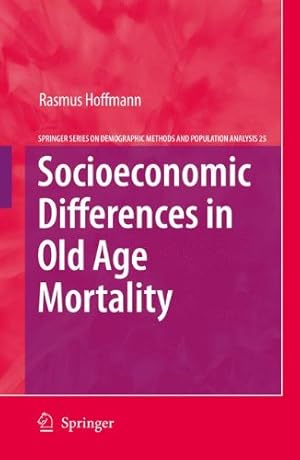 Immagine del venditore per Socioeconomic Differences in Old Age Mortality (The Springer Series on Demographic Methods and Population Analysis) by Hoffmann, Rasmus [Paperback ] venduto da booksXpress