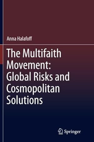 Seller image for The Multifaith Movement: Global Risks and Cosmopolitan Solutions: Global Risks and Cosmopolitan Solutions by Halafoff, Anna [Paperback ] for sale by booksXpress