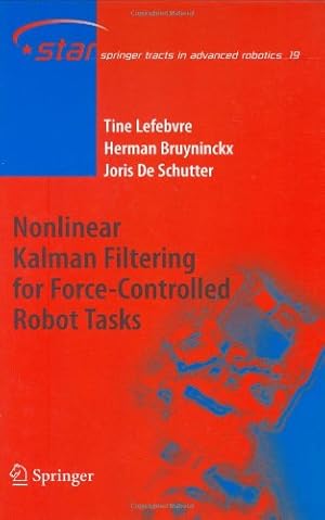 Seller image for Nonlinear Kalman Filtering for Force-Controlled Robot Tasks (Springer Tracts in Advanced Robotics) by Lefebvre, Tine, Bruyninckx, Herman, de Schutter, Joris [Hardcover ] for sale by booksXpress