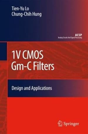 Immagine del venditore per 1V CMOS Gm-C Filters: Design and Applications (Analog Circuits and Signal Processing) by Lo, Tien-Yu, Hung, Chung-Chih (Frank) [Hardcover ] venduto da booksXpress