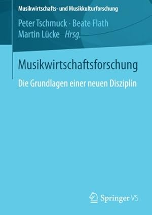 Seller image for Musikwirtschaftsforschung: Die Grundlagen einer neuen Disziplin (Musikwirtschafts- und Musikkulturforschung) (German Edition) [Paperback ] for sale by booksXpress