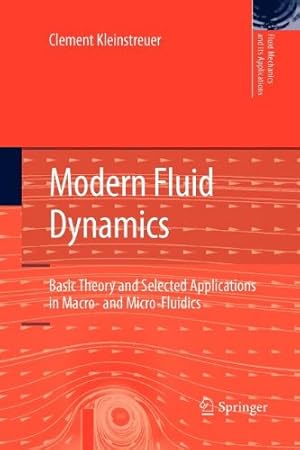 Seller image for Modern Fluid Dynamics: Basic Theory and Selected Applications in Macro- and Micro-Fluidics (Fluid Mechanics and Its Applications (87)) by Kleinstreuer, Clement [Paperback ] for sale by booksXpress