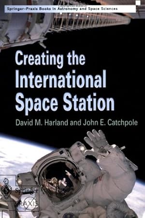 Seller image for Creating the International Space Station (Springer Praxis Books / Space Exploration) by Harland, David M. [Paperback ] for sale by booksXpress