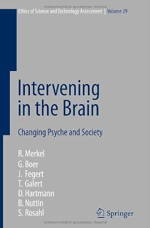Seller image for Intervening in the Brain: Changing Psyche and Society (Ethics of Science and Technology Assessment) by Merkel, Reinhard, Boer, G., Fegert, J., Galert, T., Hartmann, D., Nuttin, B., Rosahl, S. [Hardcover ] for sale by booksXpress