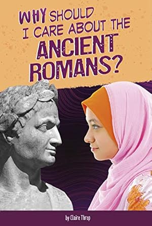 Imagen del vendedor de Why Should I Care About the Ancient Romans? (Why Should I Care About History?) by Nardo, Don [Paperback ] a la venta por booksXpress