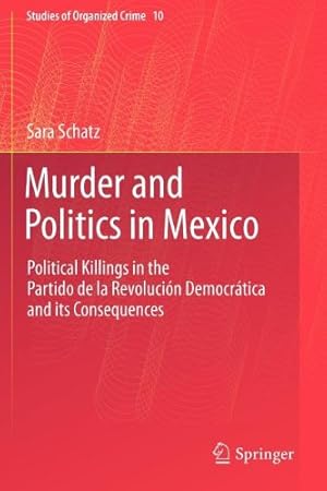 Seller image for Murder and Politics in Mexico: Political Killings in the Partido de la Revolucion Democratica and its Consequences (Studies of Organized Crime) by Schatz, Sara [Paperback ] for sale by booksXpress