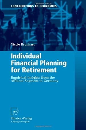 Immagine del venditore per Individual Financial Planning for Retirement: Empirical Insights from the Affluent Segment in Germany (Contributions to Economics) by Brunhart, Nicole [Paperback ] venduto da booksXpress