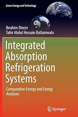 Seller image for Integrated Absorption Refrigeration Systems: Comparative Energy and Exergy Analyses (Green Energy and Technology) by Dincer, Ibrahim [Paperback ] for sale by booksXpress