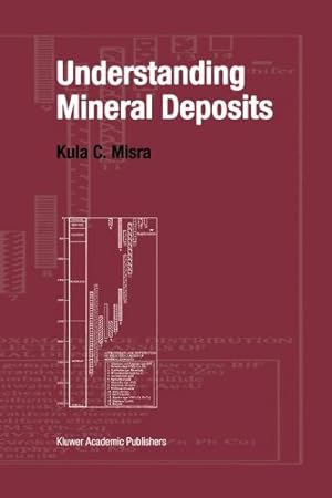 Bild des Verkufers fr Understanding Mineral Deposits by Misra, Kula [Hardcover ] zum Verkauf von booksXpress