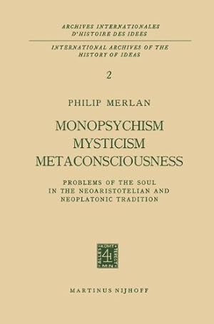 Imagen del vendedor de Monopsychism Mysticism Metaconsciousness: Problems of the Soul in the Neoaristotelian and Neoplatonic Tradition (Archives Internationales D'Histoire Des Id ©es Minor) by Merlan, Philip [Paperback ] a la venta por booksXpress