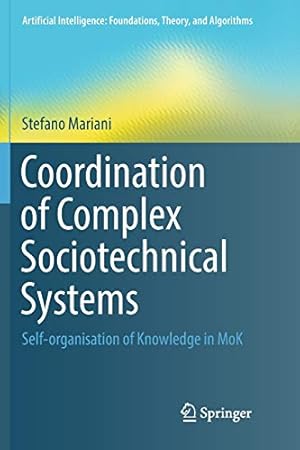 Imagen del vendedor de Coordination of Complex Sociotechnical Systems: Self-organisation of Knowledge in MoK (Artificial Intelligence: Foundations, Theory, and Algorithms) by Mariani, Stefano [Paperback ] a la venta por booksXpress