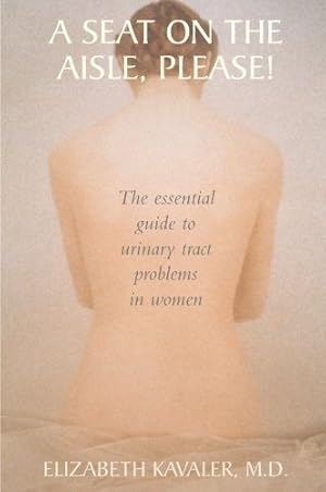 Imagen del vendedor de A Seat on the Aisle, Please!: The Essential Guide to Urinary Tract Problems in Women by Kavaler, Elizabeth [Paperback ] a la venta por booksXpress