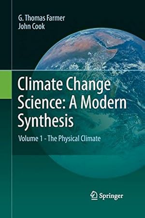 Image du vendeur pour Climate Change Science: A Modern Synthesis: Volume 1 - The Physical Climate by Farmer, G. Thomas, Cook, John [Paperback ] mis en vente par booksXpress