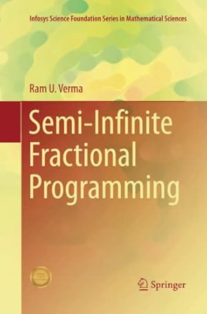 Seller image for Semi-Infinite Fractional Programming (Infosys Science Foundation Series) by Verma, Ram U. [Paperback ] for sale by booksXpress