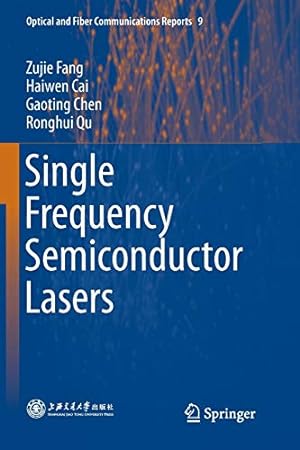 Seller image for Single Frequency Semiconductor Lasers (Optical and Fiber Communications Reports) by Fang, Zujie, Cai, Haiwen, Chen, Gaoting, Qu, Ronghui [Paperback ] for sale by booksXpress