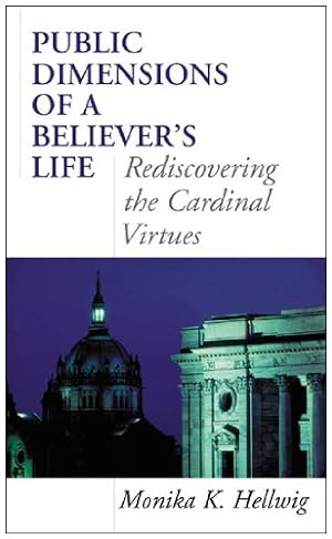 Image du vendeur pour Public Dimensions of a Believer's Life: Rediscovering the Cardinal Virtues by Hellwig, Monika K. [Hardcover ] mis en vente par booksXpress