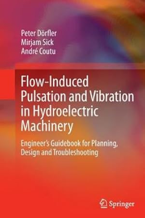 Seller image for Flow-Induced Pulsation and Vibration in Hydroelectric Machinery: Engineer's Guidebook for Planning, Design and Troubleshooting by D ¶rfler, Peter [Paperback ] for sale by booksXpress