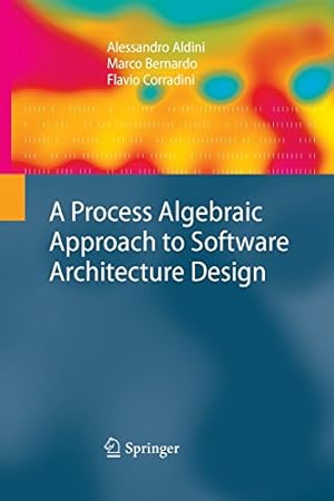 Imagen del vendedor de A Process Algebraic Approach to Software Architecture Design by Aldini, Alessandro [Paperback ] a la venta por booksXpress