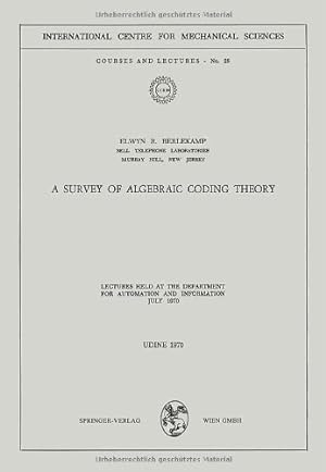 Seller image for A Survey of Algebraic Coding Theory: Lectures Held at the Department of Automation and Information, July 1970 (CISM International Centre for Mechanical Sciences) by Berlekamp, Elwyn R. [Paperback ] for sale by booksXpress