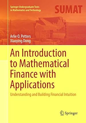 Imagen del vendedor de An Introduction to Mathematical Finance with Applications: Understanding and Building Financial Intuition (Springer Undergraduate Texts in Mathematics and Technology) by Petters, Arlie O., Dong, Xiaoying [Paperback ] a la venta por booksXpress