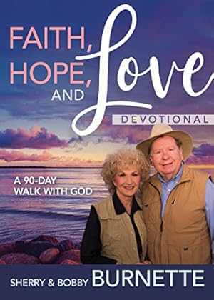 Seller image for Faith, Hope, and Love Devotional: A 90-Day Walk with God by Burnette, Sherry, Burnette, Bobby [Hardcover ] for sale by booksXpress