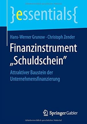 Seller image for Finanzinstrument Schuldschein: Attraktiver Baustein der Unternehmensfinanzierung (essentials) (German Edition) by Grunow, Hans-Werner, Zender, Christoph [Paperback ] for sale by booksXpress