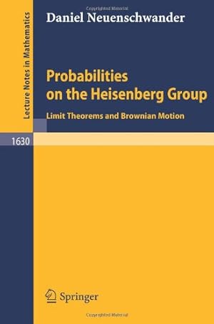 Seller image for Probabilities on the Heisenberg Group: Limit Theorems and Brownian Motion (Lecture Notes in Mathematics) by Neuenschwander, Daniel [Paperback ] for sale by booksXpress